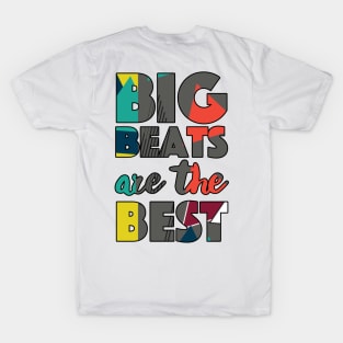 Big Beats Are The Best Get High All The Time - Typographic Design T-Shirt